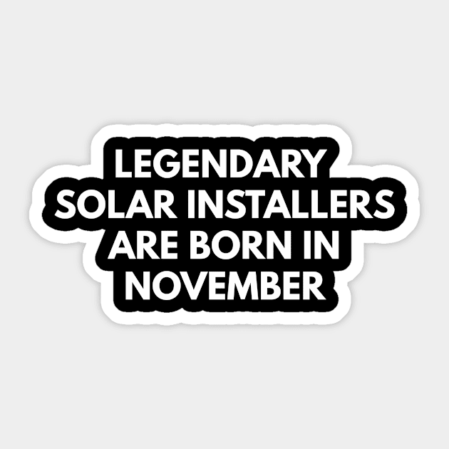 Legendary Solar Installers Are Born In November Sticker by Den's Designs